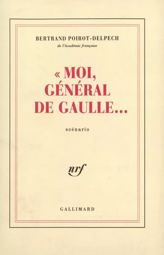 "Moi, général de Gaulle..." - Bertrand Poirot-Delpech - GALLIMARD