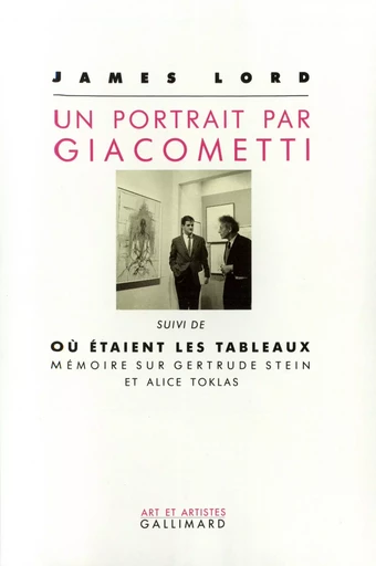 Un Portrait par Giacometti / Où étaient les tableaux. Mémoire sur Gertrude Stein et Alice Toklas - James Lord - GALLIMARD