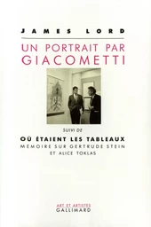 Un Portrait par Giacometti / Où étaient les tableaux. Mémoire sur Gertrude Stein et Alice Toklas