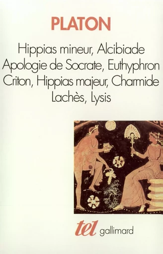 Hippias mineur - Alcibiade - Apologie de Socrate - Euthyphron - Criton - Hippias majeur - Charmide - Lachès - Lysis -  Platon - GALLIMARD