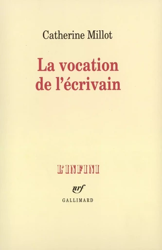 La Vocation de l'écrivain - Catherine Millot - GALLIMARD