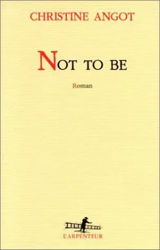 Not to be - Christine Angot - GALLIMARD