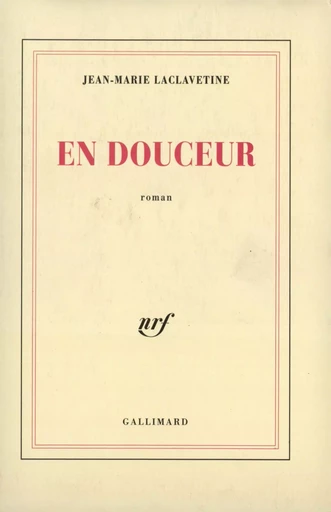 En douceur - Jean-Marie LACLAVETINE - GALLIMARD