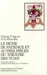 Le Signe de patience et autres pièces du théâtre des Yuan