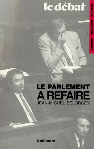 Le Parlement à refaire - Jean-Michel Belorgey - GALLIMARD