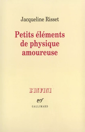 Petits éléments de physique amoureuse - Jacqueline Risset - GALLIMARD