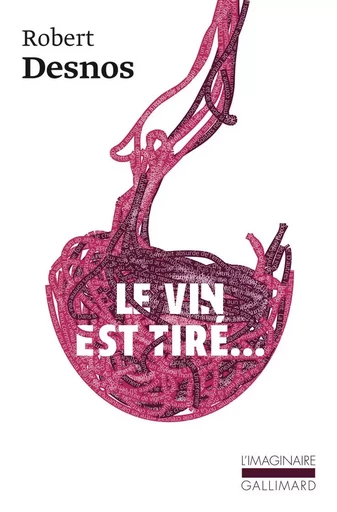 Le Vin est tiré... - Robert Desnos - GALLIMARD