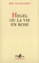 Hegel ou La vie en rose