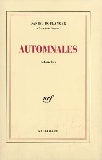 Automnales - Daniel Boulanger - GALLIMARD