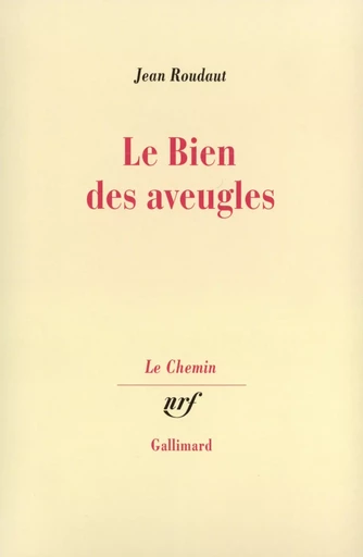 Le Bien des aveugles - Jean Roudaut - GALLIMARD