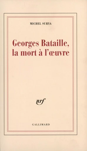 Georges Bataille, la mort à l'oeuvre - Michel Surya - GALLIMARD