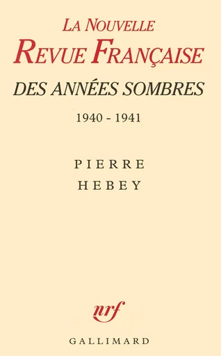 La NRF des années sombres - Pierre Hebey - GALLIMARD