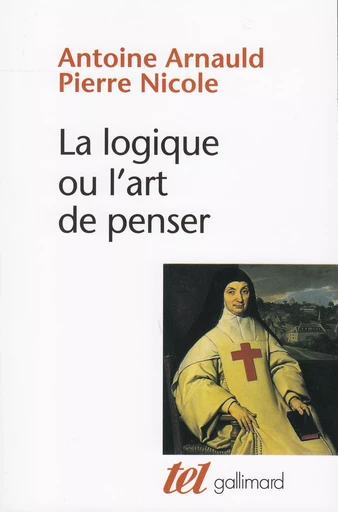 La Logique ou L'art de penser - Antoine Arnauld, Pierre Nicole - GALLIMARD