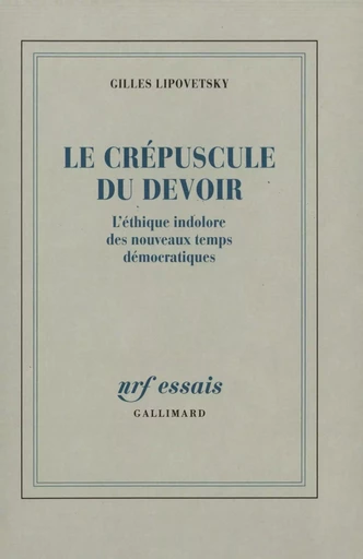 Le Crépuscule du devoir - Gilles Lipovetsky - GALLIMARD