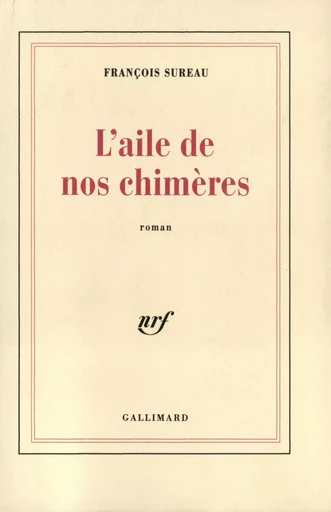 L'aile de nos chimères - François Sureau - GALLIMARD