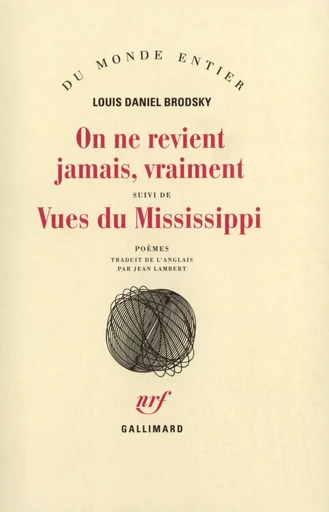 On ne revient jamais, vraiment / Vues du Mississippi - Louis Daniel Brodsky - GALLIMARD