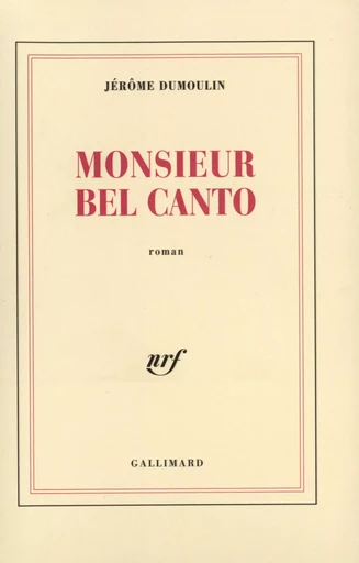 Monsieur Bel Canto - Jérôme Dumoulin - GALLIMARD