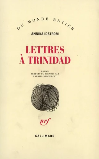 Lettres à Trinidad - Annika Idström - GALLIMARD