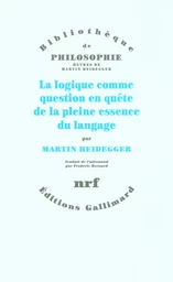 La logique comme question en quête de la pleine essence du langage