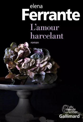 L'amour harcelant - Elena Ferrante - GALLIMARD