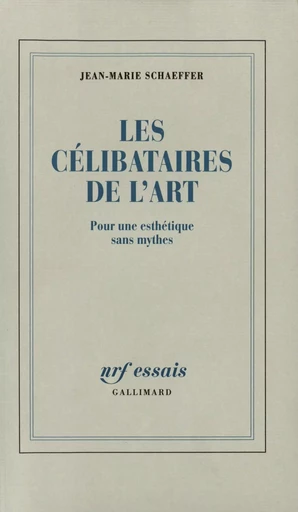 Les Célibataires de l'Art - Jean-Marie Schaeffer - GALLIMARD