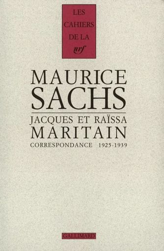 Correspondance - Maurice Sachs, Jacques Maritain, Raïssa MARITAIN - GALLIMARD