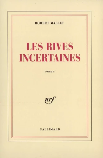 Les Rives incertaines - Robert Mallet - GALLIMARD