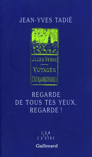 Regarde de tous tes yeux, regarde ! - Jean-Yves Tadié - GALLIMARD