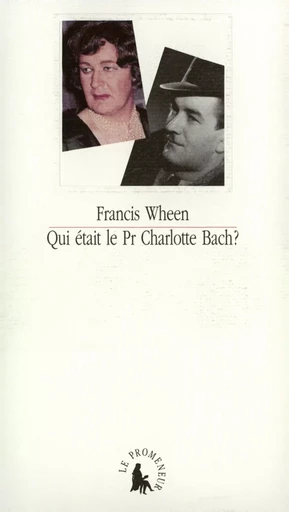 Qui était le Pr Charlotte Bach ? - Francis Wheen - GALLIMARD