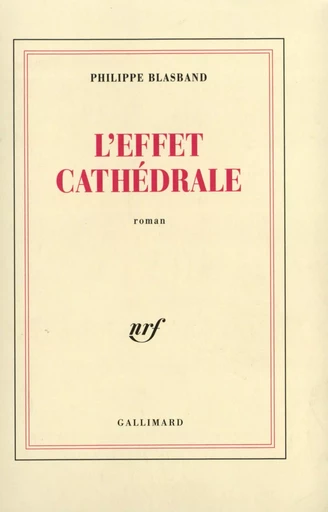 L'effet cathédrale - Philippe Blasband - GALLIMARD