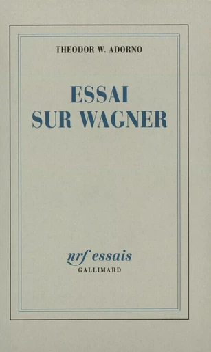 Essai sur Wagner - Theodor Wiesengrund Adorno - GALLIMARD