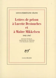 Lettres de prison à Lucette Destouches & à Maître Mikkelsen