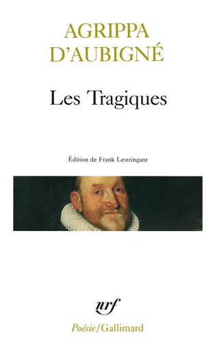 Les Tragiques - Théodore Agrippa d' Aubigné - GALLIMARD