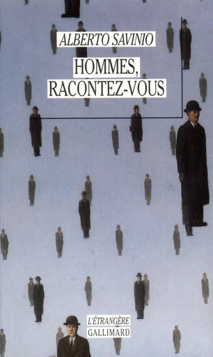 Hommes, racontez-vous - Alberto Savinio - GALLIMARD