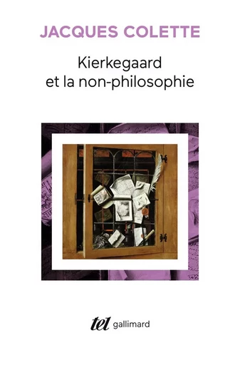 Kierkegaard et la non-philosophie - Jacques Colette - GALLIMARD