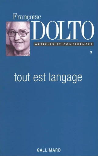 Tout est langage - Françoise Dolto - GALLIMARD