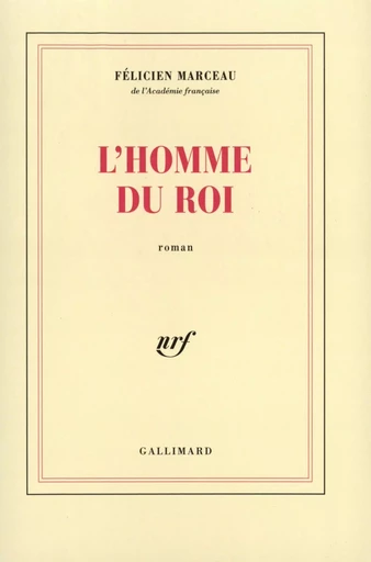 L'homme du roi - Félicien Marceau - GALLIMARD