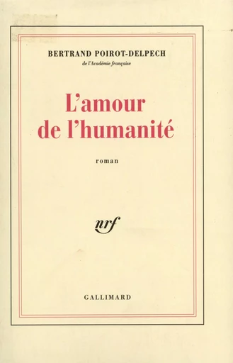 L'amour de l'humanité - Bertrand Poirot-Delpech - GALLIMARD