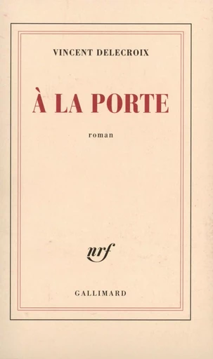 À la porte - Vincent DELECROIX - GALLIMARD