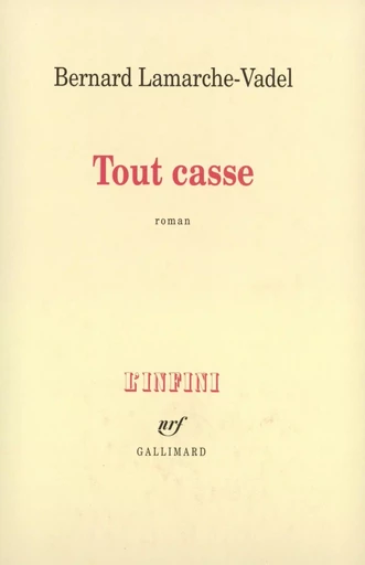 Tout casse - Bernard Lamarche-Vadel - GALLIMARD