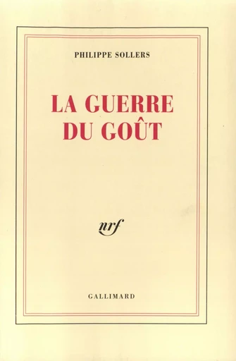 La Guerre du Goût - Philippe Sollers - GALLIMARD