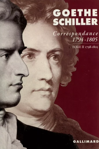 Correspondance - Johann Wolfgang von Goethe, Friedrich von Schiller - GALLIMARD