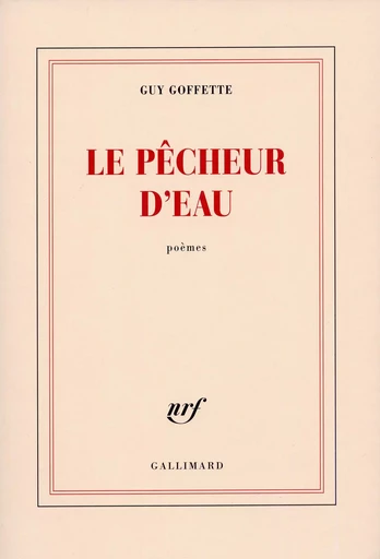 Le pêcheur d'eau - Guy GOFFETTE - GALLIMARD