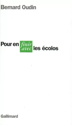 Pour en finir avec les écolos - Bernard Oudin - GALLIMARD