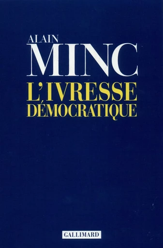 L'ivresse démocratique - Alain Minc - GALLIMARD