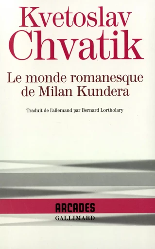 Le monde romanesque de Milan Kundera - Kvetoslav Chvatik - GALLIMARD