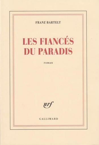 Les fiancés du paradis - Franz Bartelt - GALLIMARD