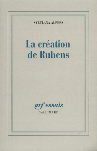 La Création de Rubens - Svetlana Alpers - GALLIMARD