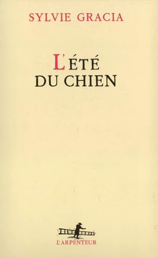 L'Été du chien - Sylvie Gracia - GALLIMARD