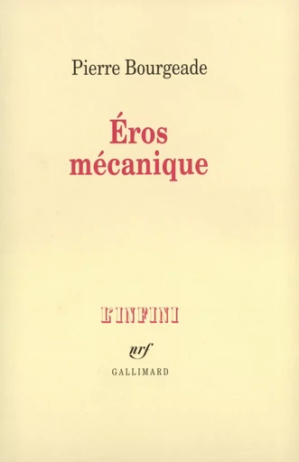 Éros mécanique - Pierre Bourgeade - GALLIMARD